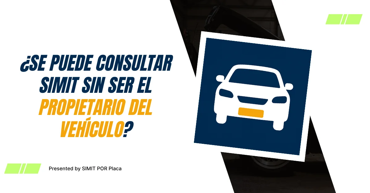 ¿Se Puede Consultar SIMIT sin Ser el Propietario del Vehículo?